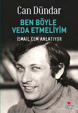 Ben Böyle Veda Etmeliyim İsmail Cem Anlatıyor Ben Böyle Veda Etmeliyim İsmail Cem Anlatıyor