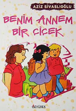 Benim Annem Bir Çiçek Benim Annem Bir Çiçek