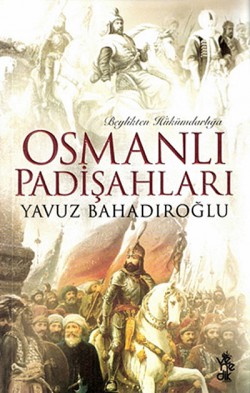Beylikten Hükümdarlığa Osmanlı Padişahları Beylikten Hükümdarlığa Osmanlı Padişahları