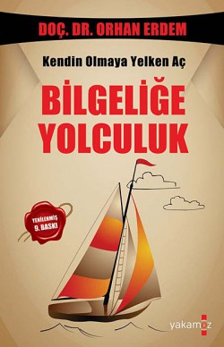 Bilgeliğe Yolculuk Kendin Olmaya Yelken Aç Bilgeliğe Yolculuk Kendin Olmaya Yelken Aç