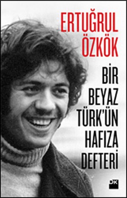 Bir Beyaz Türk'ün Hafıza Defteri Bir Beyaz Türk'ün Hafıza Defteri