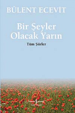 Bir Şeyler Olacak Yarın / Tüm Şiirler Bir Şeyler Olacak Yarın / Tüm Şiirler