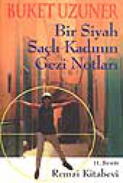 Bir Siyah Saçlı Kadının Gezi Notları Bir Siyah Saçlı Kadının Gezi Notları