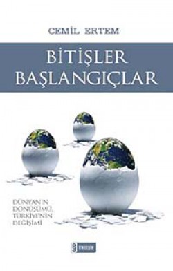 Bitişler Başlangıçlar Dünyanın Dönüşümü Türkiye'nin Değişimi Bitişler Başlangıçlar Dünyanın Dönüşümü Türkiye'n