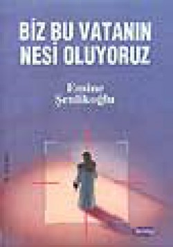 Biz Bu Vatanın Nesi Oluyoruz Biz Bu Vatanın Nesi Oluyoruz