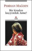 Biz Kimden Kaçıyorduk Anne? (Ciltsiz)
