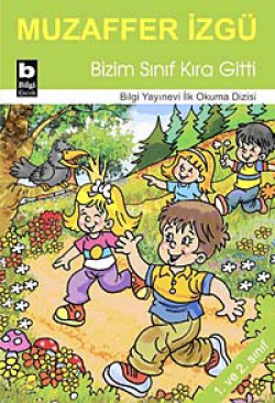 Bizim Sınıf Kıra Gitti / İlk Okuma Dizisi Bizim Sınıf Kıra Gitti / İlk Okuma Dizisi