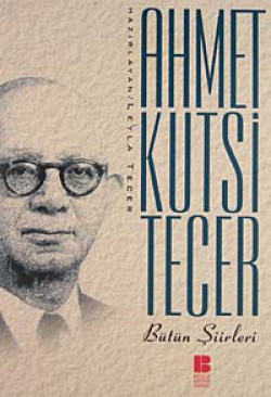 Bütün Şiirleri / Ahmet Kutsi Tecer Bütün Şiirleri / Ahmet Kutsi Tecer