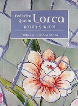 Bütün Şiirleri / Federico Garcia Lorca Bütün Şiirleri / Federico Garcia Lorca