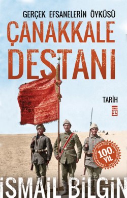 Çanakkale Destanı/Gerçek Efsanelerin Öyküsü Çanakkale Destanı/Gerçek Efsanelerin Öyküsü