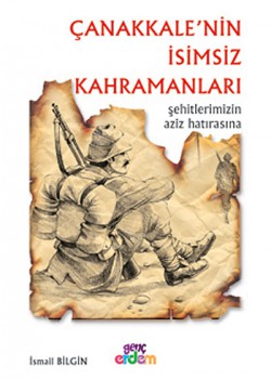 Çanakkale'nin İsimsiz Kahramanları Çanakkale'nin İsimsiz Kahramanları