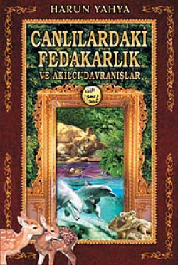 Canlılardaki Fedakarlık ve Akılcı Davranışlar Canlılardaki Fedakarlık ve Akılcı Davranışlar