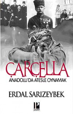 Çarçella Anadolu'da Ateşle Oynamak Çarçella Anadolu'da Ateşle Oynamak