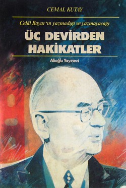 Celal Bayar'ın Yazmadığı ve Yazmayacağı Üç Devirde