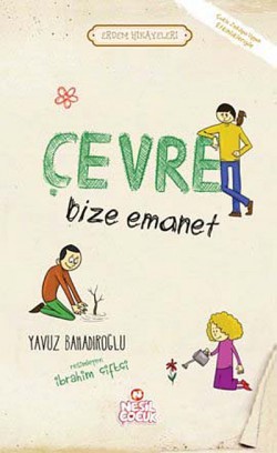 Çevre Bize Emanet / Erdem Hikayeleri Çevre Bize Emanet / Erdem Hikayeleri