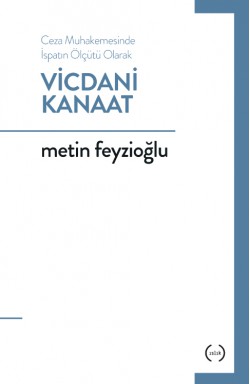 Ceza Muhakemesinde İspatın Ölçütü Olarak Vicdani Kanaat Ceza Muhakemesinde İspatın Ölçütü Olarak Vicdani K