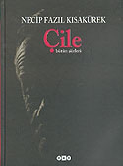 Çile Bütün Şiirleri Necip Fazıl Kısakürek Çile Bütün Şiirleri Necip Fazıl Kısakürek