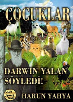 Çocuklar Darwin Yalan Söyledi ! Çocuklar Darwin Yalan Söyledi !