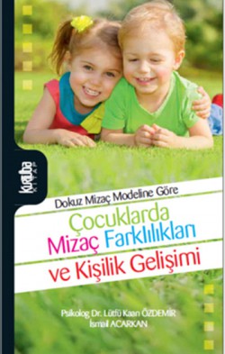 Çocuklarda Mizaç Farklılıkları ve Kişilik Gelişimi Dokuz Mizaç Modeline Göre Çocuklarda Mizaç Farklılıkları ve Kişilik Gelişimi