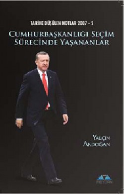 Cumhurbaşkanlığı Seçim Sürecinde Yaşananlar Tarihe Düşülen Notlar -2 Cumhurbaşkanlığı Seçim Sürecinde Yaşananlar Tarih