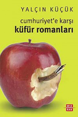 Cumhuriyet'e Karşı Küfür Romanları Cumhuriyet'e Karşı Küfür Romanları