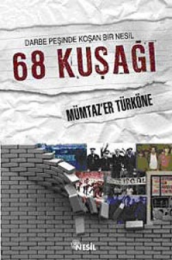 Darbe Peşinde Koşan Bir Nesil 68 Kuşağı Darbe Peşinde Koşan Bir Nesil 68 Kuşağı