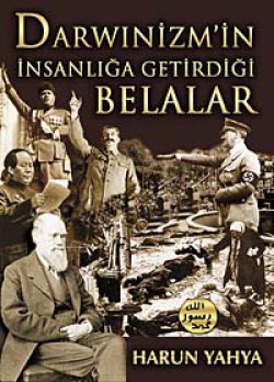 Darwinizm'in İnsanlığa Getirdiği Belalar Darwinizm'in İnsanlığa Getirdiği Belalar