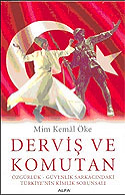 Derviş ve Komutan: Özgürlük - Güvenlik Sarkacındaki Türkiye'nin Kimlik Sorunsalı Derviş ve Komutan: Özgürlük - Güvenlik Sarkacındak