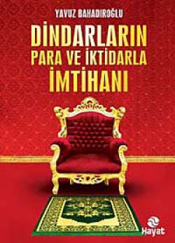 Dindarların Para ve İktidarla İmtihanı Dindarların Para ve İktidarla İmtihanı