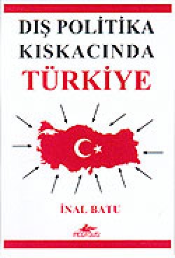 Dış Politika Kıskacında Türkiye Dış Politika Kıskacında Türkiye