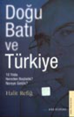 Doğu, Batı ve Türkiye 10 Yılda Nereden Başladık, Nereye Geldik? Doğu, Batı ve Türkiye 10 Yılda Nereden Başladık, N