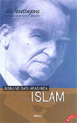 Doğu ve Batı Arasında İslam Doğu ve Batı Arasında İslam
