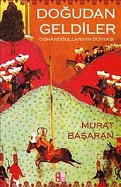Doğudan Geldiler: Osmanoğullarının Dünyası Doğudan Geldiler: Osmanoğullarının Dünyası