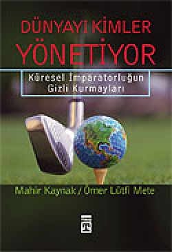 Dünyayı Kimler Yönetiyor / Küresel İmparatorluğun Gizli Kurmayları Dünyayı Kimler Yönetiyor / Küresel İmparatorluğun