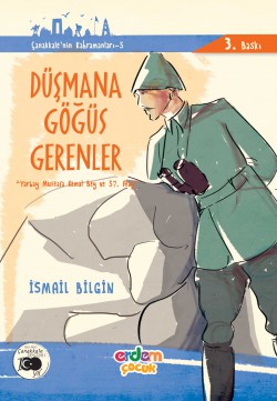 Düşmana Göğüs Gerenler Yarbay Mustafa Kemal Bey ve 57. Alay / Çanakkale'nin Kahramanları -6 Düşmana Göğüs Gerenler Yarbay Mustafa Kemal Bey ve