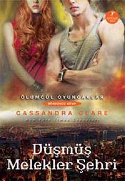 Düşmüş Melekler Şehri Ölümcül Oyuncaklar 4. Kitap Düşmüş Melekler Şehri Ölümcül Oyuncaklar 4. Kita