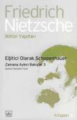 Eğitici Olarak Schopenhauer Zamana Aykırı Bakışlar-3 Bütün Yapıtları