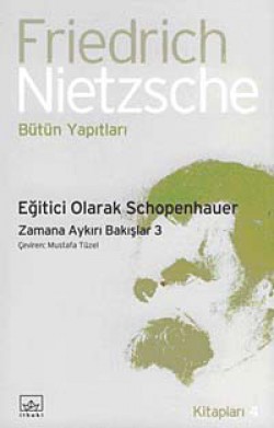 Eğitici Olarak Schopenhauer Zamana Aykırı Bakışlar-3 Bütün Yapıtları Eğitici Olarak Schopenhauer Zamana Aykırı Bakışla