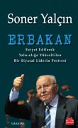 Erbakan Eziyet Edilerek Yalnızlığa Yükseltilen Bir Siyasal Liderin Portresi