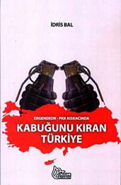 Ergenekon-Pkk Kıskacında Kabuğunu Kıran Türkiye Ergenekon-Pkk Kıskacında Kabuğunu Kıran Türkiye