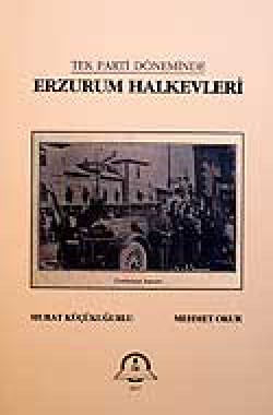 Erzurum Halkevleri / Tek Parti Döneminde Erzurum Halkevleri / Tek Parti Döneminde