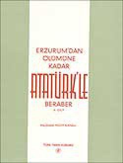 Erzurum'dan Ölümüne Kadar Atatürk'le Beraber II. Cilt Erzurum'dan Ölümüne Kadar Atatürk'le Beraber II. C