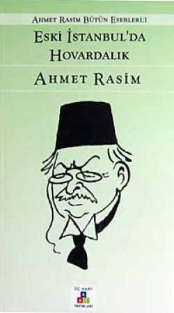 Eski İstanbul'da Hovardalık / Ahmet Rasim Bütün Eserleri 1 Dünkü İstanbul'da Hovardalık Eski İstanbul'da Hovardalık / Ahmet Rasim Bütün Es