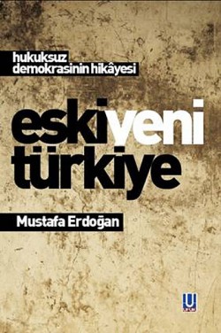 Eski Yeni Türkiye Hukuksuz Demokrasinin Hikayesi Eski Yeni Türkiye Hukuksuz Demokrasinin Hikayesi