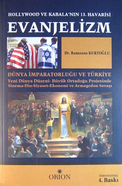 Evanjelizm - Hollywood ve Kabala'nın 13.Havarisi Dünya İmparatorluğu ve Türkiye Evanjelizm - Hollywood ve Kabala'nın 13.Havarisi