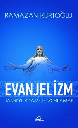 Evanjelizm Tanrı'yı Kıyametle Zorlamak Evanjelizm Tanrı'yı Kıyametle Zorlamak