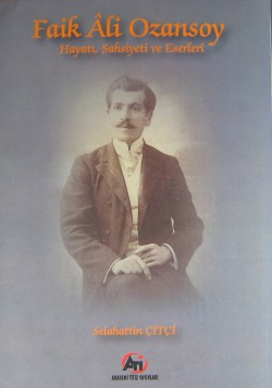 Faik Ali Ozansoy Hayatı, Şahsiyeti ve Eserleri Faik Ali Ozansoy Hayatı, Şahsiyeti ve Eserleri