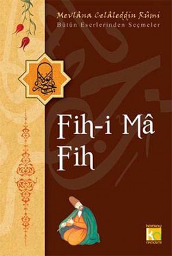 Fih-i Ma Fih / Bütün Eserlerinden Seçmeler Fih-i Ma Fih / Bütün Eserlerinden Seçmeler