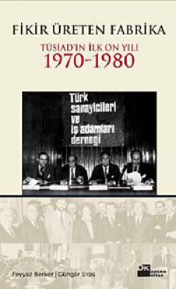 Fikir Üreten Fabrika Tüsiad'ın İlk On Yılı 1970-1980 Fikir Üreten Fabrika Tüsiad'ın İlk On Yılı 1970-1