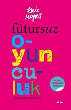 Fütursuz Oyunculuk Oyunculukta İşçilik Süreci Fütursuz Oyunculuk Oyunculukta İşçilik Süreci